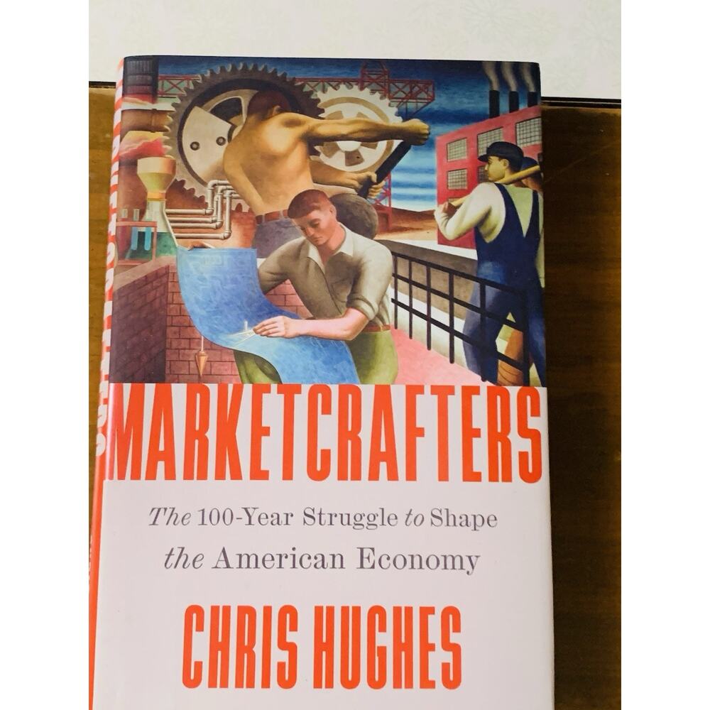 Marketcrafters: The 100-Year Struggle to Shape the American Economy Hardcover